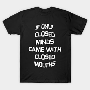 Closed Minds, Closed Mouths T-Shirt